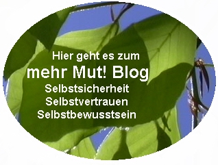hier geht's zum: mehr Mut! Blog. Selbstsicherheit, Selbstvertrauen, Selbstbewusstsein